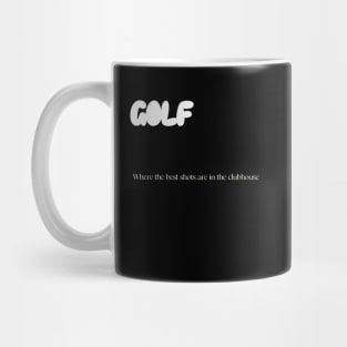 Golf: Where The Best Shots Are In The Clubhouse Bad Golf Mug